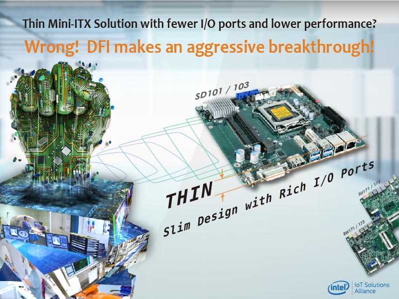 Thin Mini-ITX Solution with fewer I/O ports and lower performance? Wrong! DFI makes an aggressive breakthrough!
